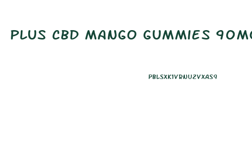 Plus Cbd Mango Gummies 90mg Cbd 10mg Thc