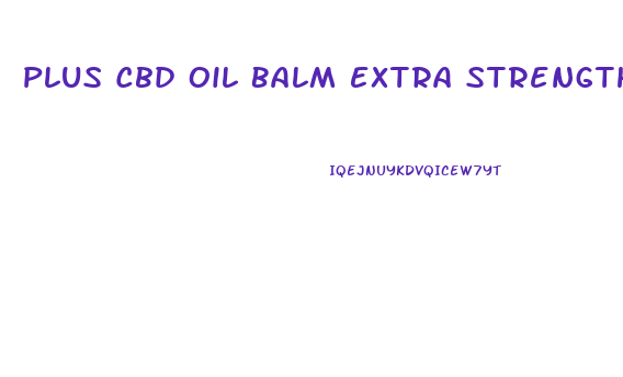 Plus Cbd Oil Balm Extra Strength