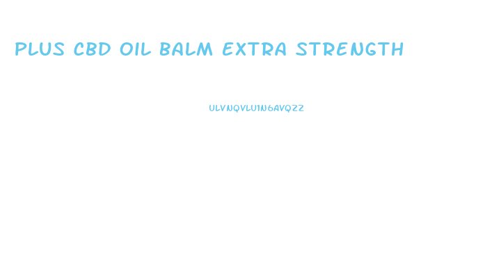 Plus Cbd Oil Balm Extra Strength