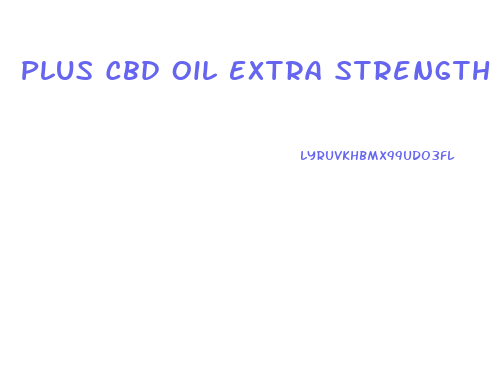 Plus Cbd Oil Extra Strength Reviews
