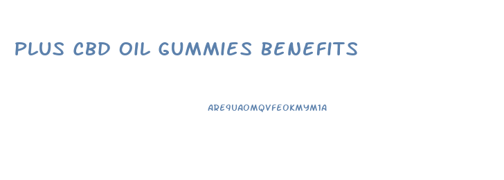 Plus Cbd Oil Gummies Benefits