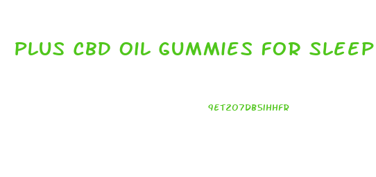 Plus Cbd Oil Gummies For Sleep