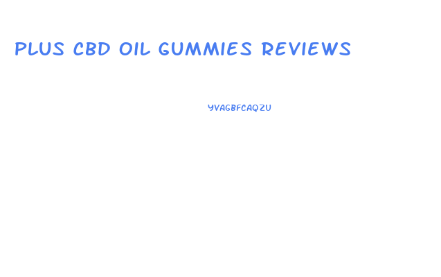 Plus Cbd Oil Gummies Reviews