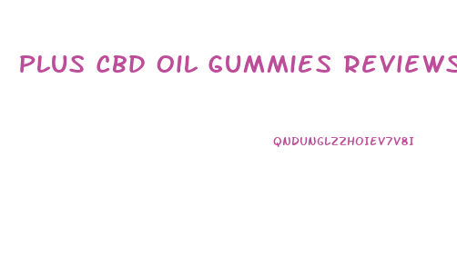 Plus Cbd Oil Gummies Reviews