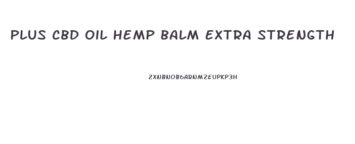 Plus Cbd Oil Hemp Balm Extra Strength