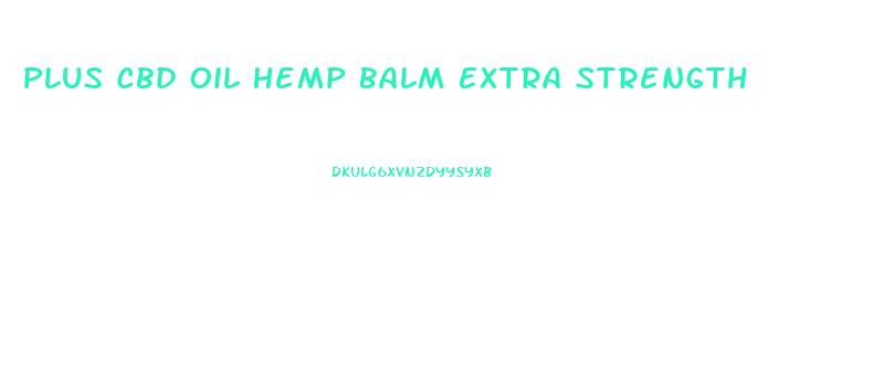 Plus Cbd Oil Hemp Balm Extra Strength