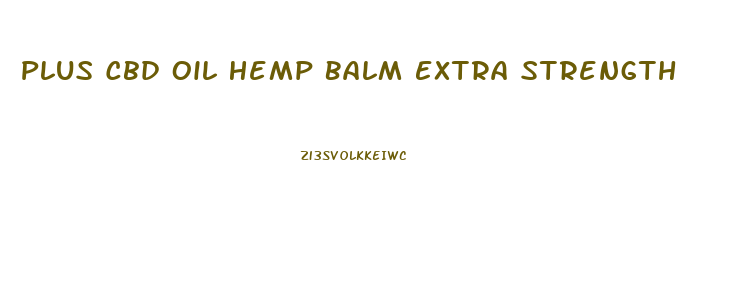 Plus Cbd Oil Hemp Balm Extra Strength