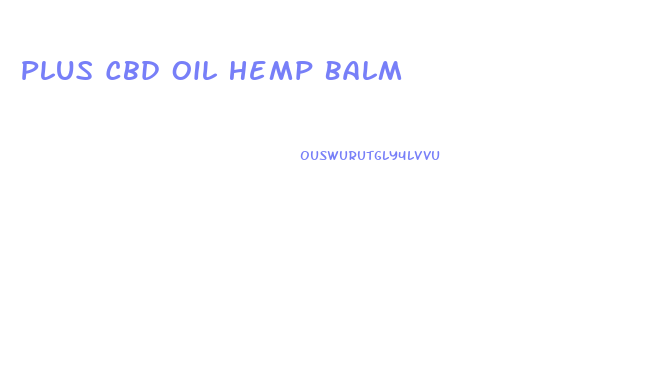 Plus Cbd Oil Hemp Balm