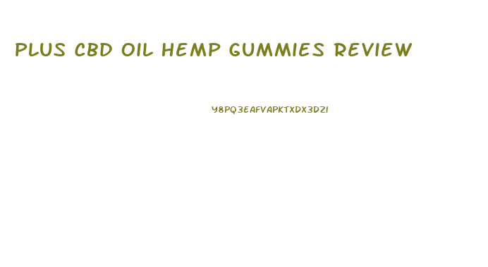 Plus Cbd Oil Hemp Gummies Review