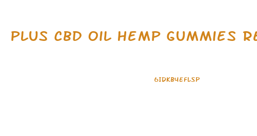 Plus Cbd Oil Hemp Gummies Reviews