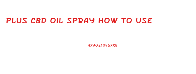 Plus Cbd Oil Spray How To Use