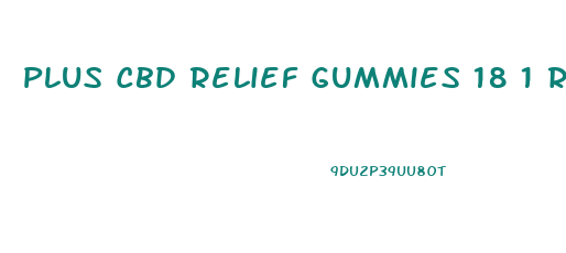 Plus Cbd Relief Gummies 18 1 Review