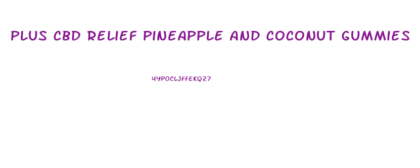 Plus Cbd Relief Pineapple And Coconut Gummies