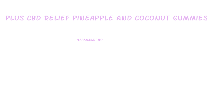 Plus Cbd Relief Pineapple And Coconut Gummies
