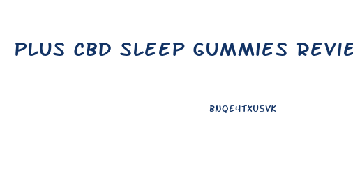 Plus Cbd Sleep Gummies Review