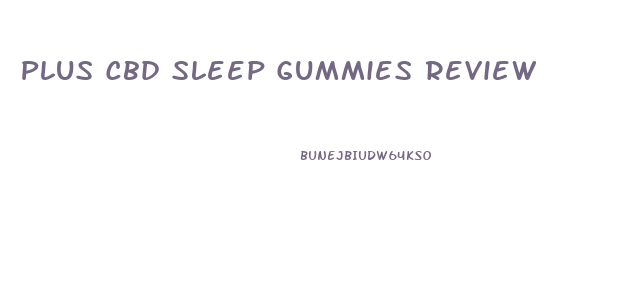 Plus Cbd Sleep Gummies Review
