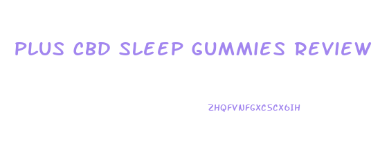 Plus Cbd Sleep Gummies Review