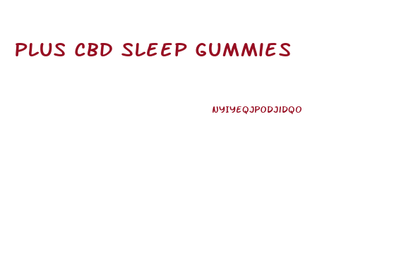 Plus Cbd Sleep Gummies