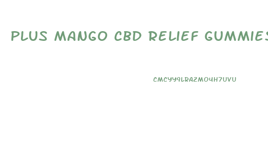 Plus Mango Cbd Relief Gummies Review