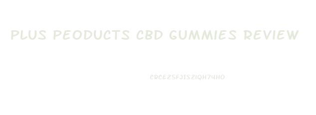 Plus Peoducts Cbd Gummies Review