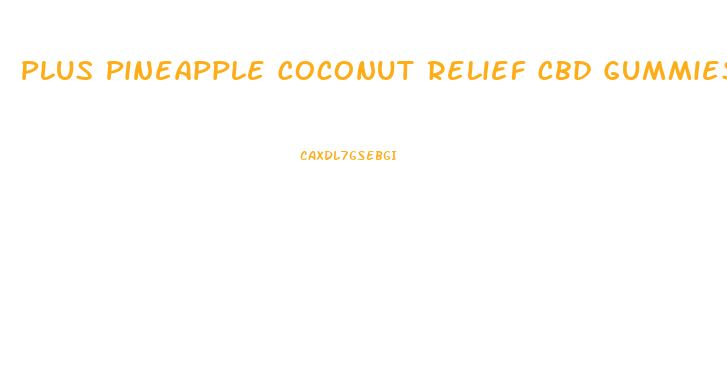 Plus Pineapple Coconut Relief Cbd Gummies 100mg
