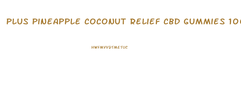 Plus Pineapple Coconut Relief Cbd Gummies 100mg