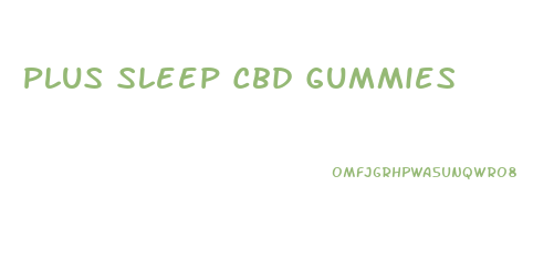 Plus Sleep Cbd Gummies