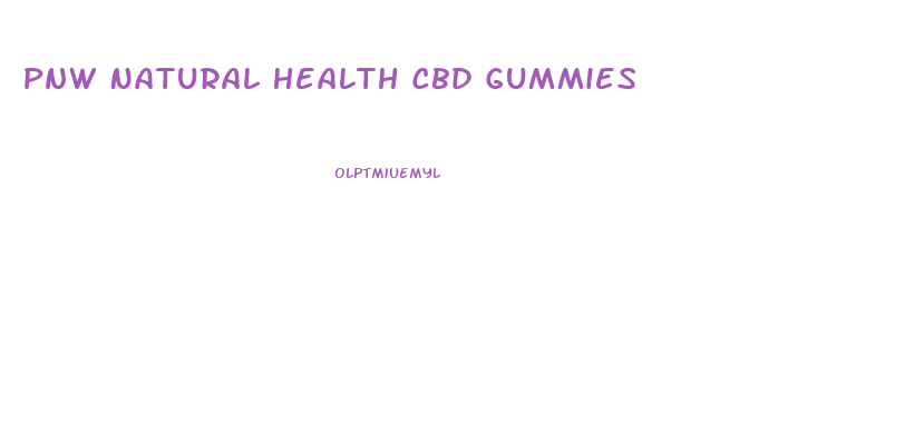 Pnw Natural Health Cbd Gummies