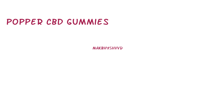 Popper Cbd Gummies