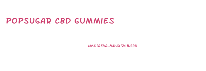 Popsugar Cbd Gummies