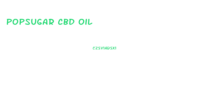 Popsugar Cbd Oil