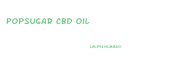 Popsugar Cbd Oil