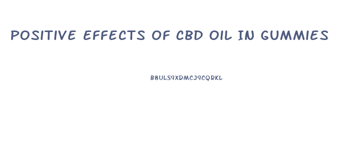 Positive Effects Of Cbd Oil In Gummies
