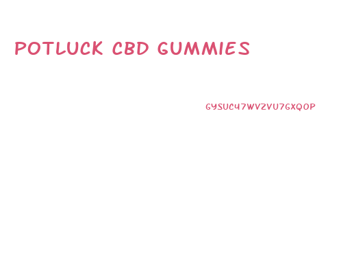 Potluck Cbd Gummies