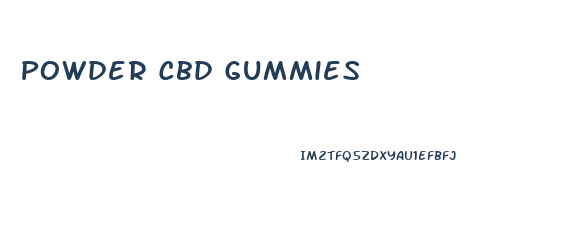 Powder Cbd Gummies