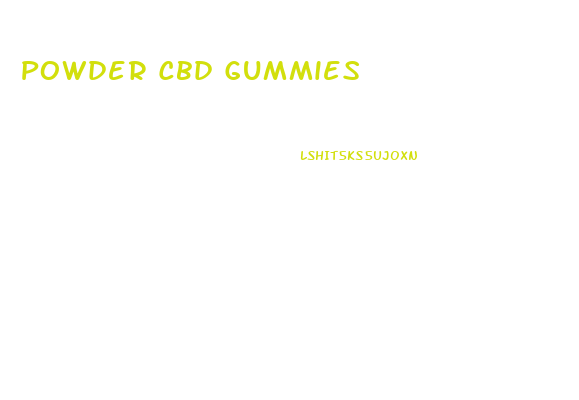 Powder Cbd Gummies