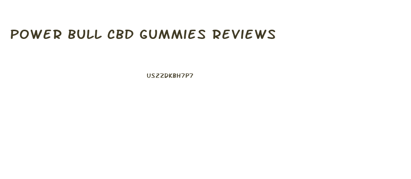 Power Bull Cbd Gummies Reviews
