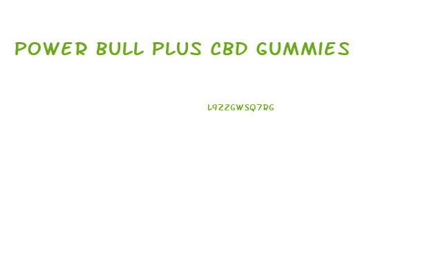 Power Bull Plus Cbd Gummies