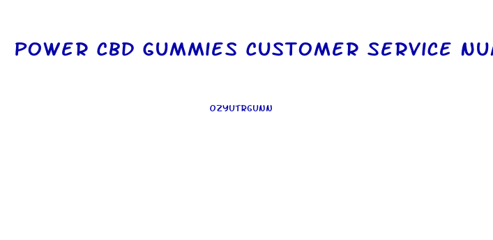 Power Cbd Gummies Customer Service Number