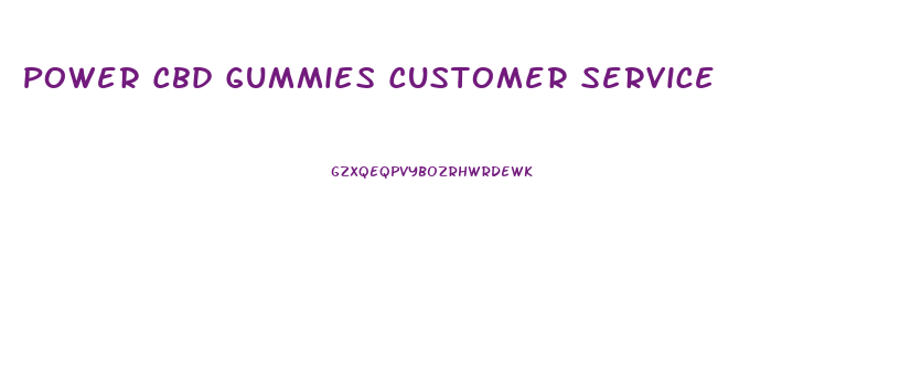 Power Cbd Gummies Customer Service