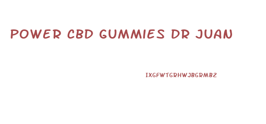 Power Cbd Gummies Dr Juan