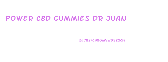 Power Cbd Gummies Dr Juan