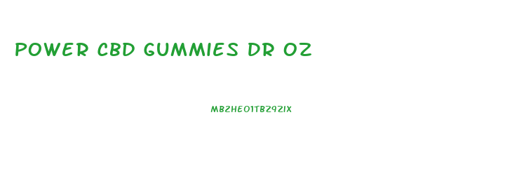 Power Cbd Gummies Dr Oz