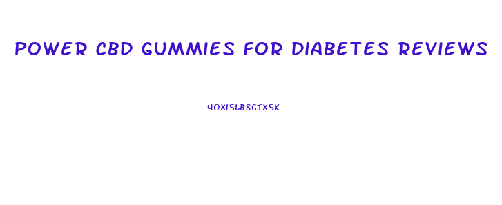 Power Cbd Gummies For Diabetes Reviews