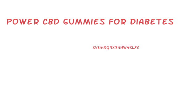 Power Cbd Gummies For Diabetes