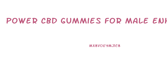 Power Cbd Gummies For Male Enhancement