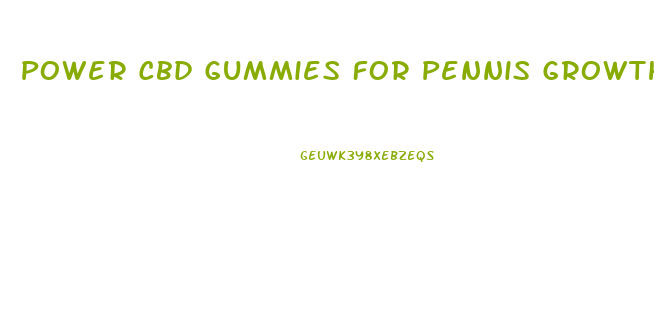 Power Cbd Gummies For Pennis Growth