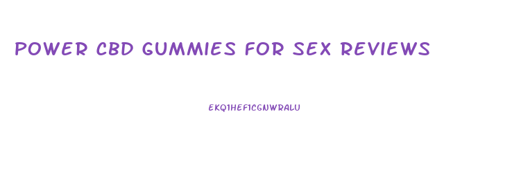Power Cbd Gummies For Sex Reviews