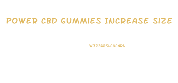 Power Cbd Gummies Increase Size