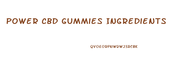 Power Cbd Gummies Ingredients